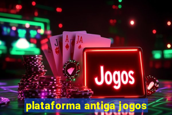 plataforma antiga jogos